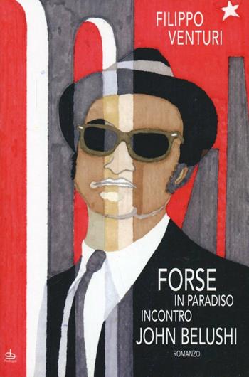 Forse in Paradiso incontro John Belushi - Filippo Venturi - Libro Edizioni Pendragon 2012 | Libraccio.it