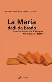 Maria dei dadi da brodo. La storia industriale di Bologna tra romanzo e teatro