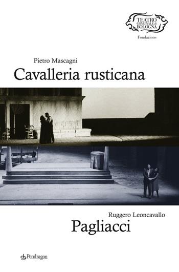 Pietro Mascagni. Cavalleria rusticana-Ruggero Leoncavallo. Pagliacci  - Libro Edizioni Pendragon 2012, Monografie d'opera | Libraccio.it