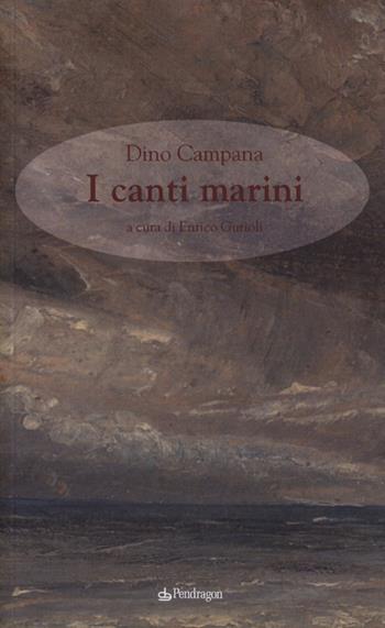 Canti marini - Dino Campana - Libro Pendragon 2013 | Libraccio.it