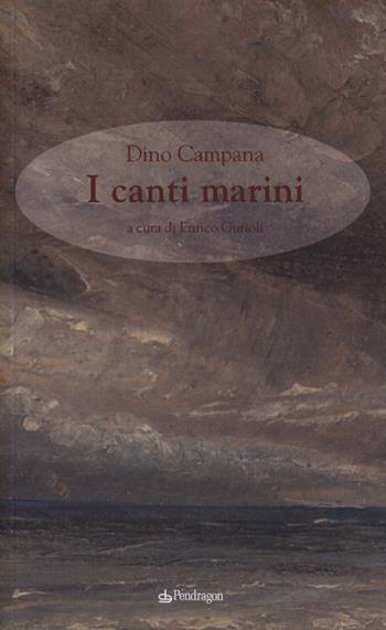 Canti marini - Dino Campana - Libro Edizioni Pendragon 2013 | Libraccio.it