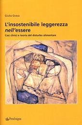 L' insostenibile leggerezza nell'essere. Casi clinici e teoria del disturbo alimentare