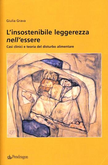 L' insostenibile leggerezza nell'essere. Casi clinici e teoria del disturbo alimentare - Giulia Grava - Libro Pendragon 2013, Studi e ricerche | Libraccio.it