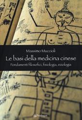 Le Basi della medicina cinese. Fondamenti filosofici, fisiologia, eziologia