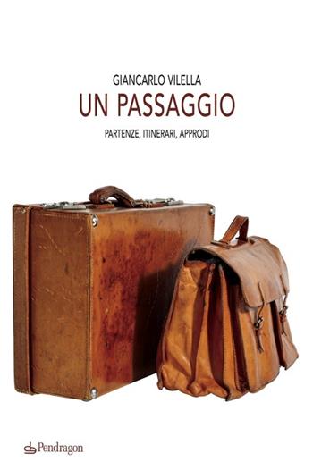 Un passaggio. Partenze, itinerari, approdi - Giancarlo Vilella - Libro Edizioni Pendragon 2012, Linferno | Libraccio.it