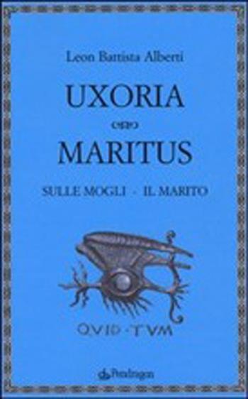 Uxoria. Maritus-Sulle mogli. Il marito - Leon Battista Alberti - Libro Pendragon 2013, Lectio brevis | Libraccio.it