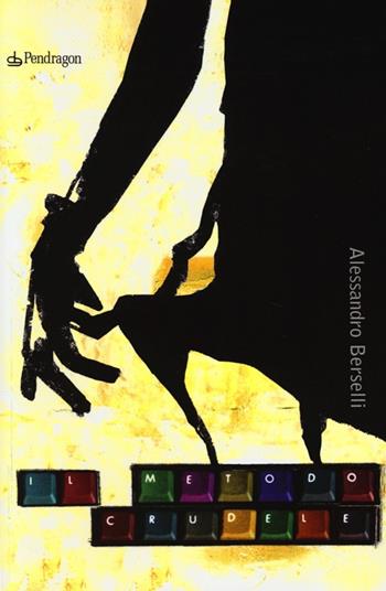 Il metodo crudele - Alessandro Berselli - Libro Edizioni Pendragon 2013, Linferno | Libraccio.it