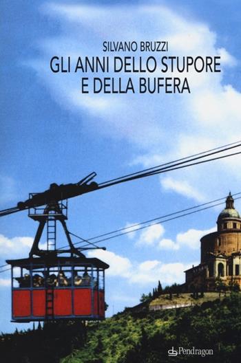 Gli anni dello stupore e della bufera - Silvano Bruzzi - Libro Edizioni Pendragon 2013, Linferno | Libraccio.it