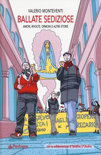 Ballate sediziose. Amori, rivolte, ormoni e altre storie - Valerio Monteventi - Libro Edizioni Pendragon 2013, Linferno | Libraccio.it