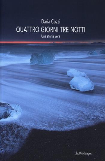 Quattro giorni tre notti - Daria Cozzi - Libro Edizioni Pendragon 2013, Linferno | Libraccio.it