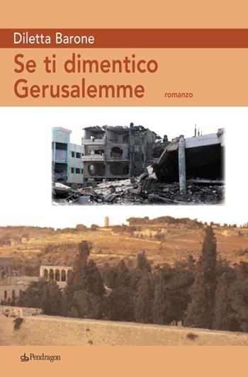 Se ti dimentico Gerusalemme - Diletta Barone - Libro Pendragon 2013, Linferno | Libraccio.it