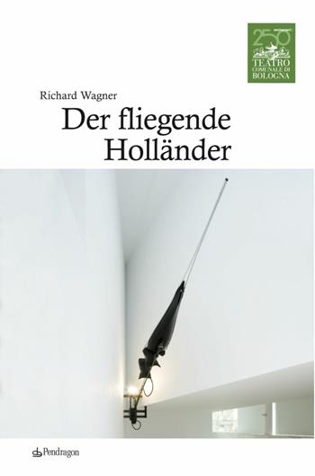 Wagner. Der fliegende hollander  - Libro Edizioni Pendragon 2013, Monografie d'opera | Libraccio.it