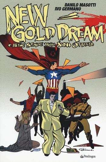 New gold dream. E altre storie degli anni Ottanta - Danilo Masotti, Ivo Stefano Germano - Libro Edizioni Pendragon 2013 | Libraccio.it
