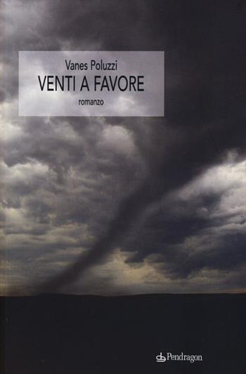 Venti a favore - Vanes Poluzzi - Libro Edizioni Pendragon 2013 | Libraccio.it