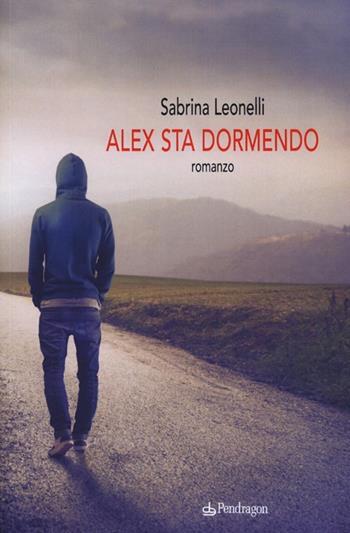 Alex sta dormendo - Sabrina Leonelli - Libro Pendragon 2013, Linferno | Libraccio.it
