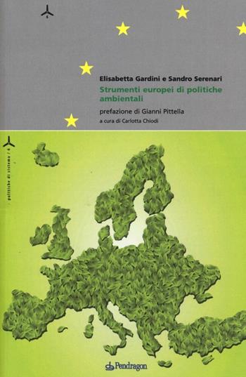 Strumenti europei di politiche ambientali - Elisabetta Gardini, Sandro Serenari - Libro Edizioni Pendragon 2013, Politiche di sistema | Libraccio.it