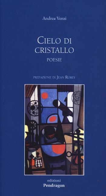 Cielo di cristallo - Andrea Venzi - Libro Pendragon 2013, Poesia | Libraccio.it