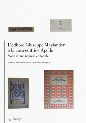 L'editore Giuseppe Mayländer e la casa editrice Apollo. Storia di un'impresa editoriale  - Libro Edizioni Pendragon 2013, Studi e ricerche | Libraccio.it