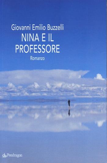 Nina e il professore - Giovanni E. Buzzelli - Libro Edizioni Pendragon 2013, Linferno | Libraccio.it