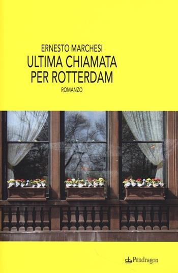 Ultima chiamata per Rotterdam - Ernesto Marchesi - Libro Edizioni Pendragon 2013, Linferno | Libraccio.it