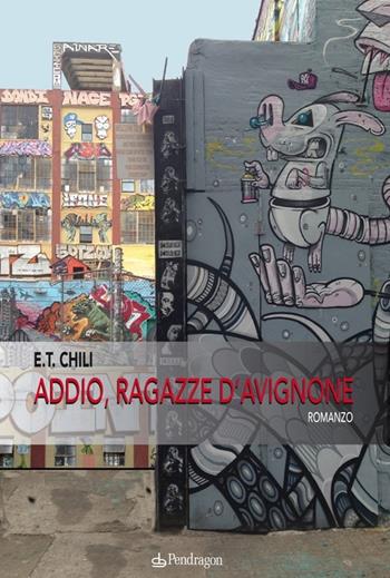Addio, ragazze d'Avignone - E. T. Chili - Libro Edizioni Pendragon 2014, Linferno | Libraccio.it