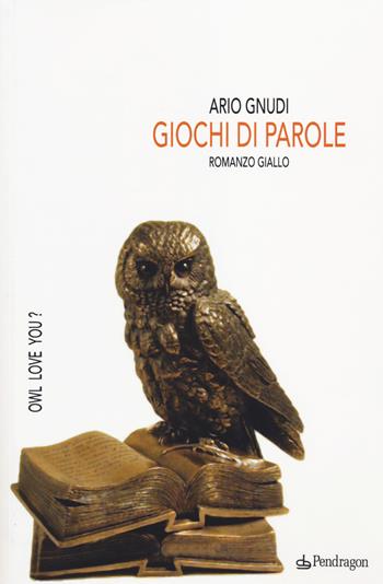 Giochi di parole - Ario Gnudi - Libro Pendragon 2014, Linferno | Libraccio.it