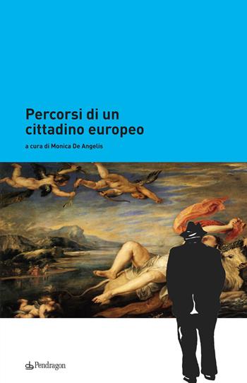 Percorsi di un cittadino europeo  - Libro Edizioni Pendragon 2023, Studi e ricerche | Libraccio.it