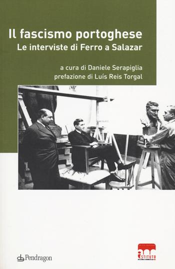Il fascismo portoghese. Le interviste di Ferro a Salazar  - Libro Edizioni Pendragon 2014 | Libraccio.it