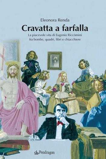 Cravatta a farfalla. La piacevole vita di Eugenio Riccomini fra bombe, quadri, libri e chiacchiere - Eleonora Renda - Libro Edizioni Pendragon 2014 | Libraccio.it