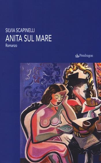 Anita sul mare - Silvia Scapinelli - Libro Edizioni Pendragon 2014 | Libraccio.it