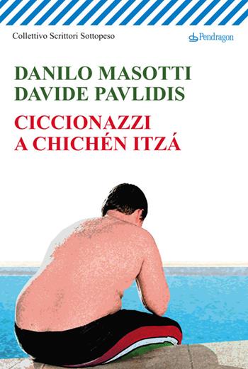 Ciccionazzi a Chichén Itzá - Danilo Masotti, Davide Pavlidis - Libro Pendragon 2014, Linferno | Libraccio.it