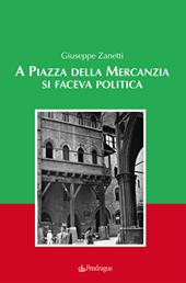 A piazza della mercanzia si faceva politica