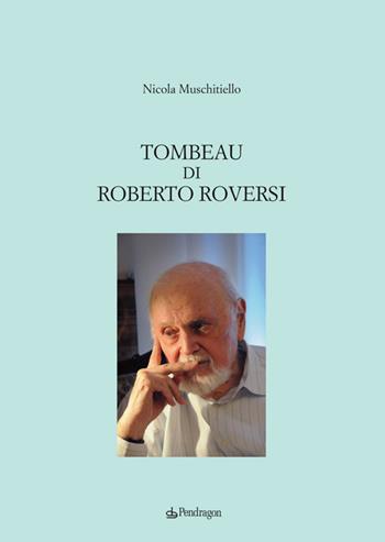 Tombeau di Roberto Roversi - Nicola Muschitiello - Libro Edizioni Pendragon 2014, Lectio brevis | Libraccio.it