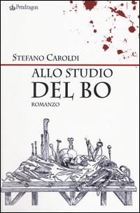 Allo studio del Bo - Stefano Caroldi - Libro Pendragon 2014, Linferno | Libraccio.it