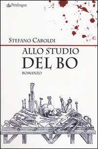 Allo studio del Bo - Stefano Caroldi - Libro Edizioni Pendragon 2014, Linferno | Libraccio.it
