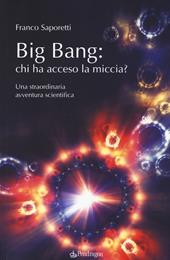 Big Bang: chi ha acceso la miccia? Una straordinaria avventura scientifica
