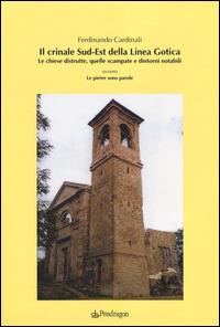 Il crinale Sud-Est della linea gotica. Le chiese distrutte, quelle scampate e dintorni notabili ovvero le pietre sono parole - Ferdinando Cardinali - Libro Edizioni Pendragon 2014, Amo Bologna | Libraccio.it