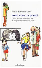 Sono cose da grandi. L'educazione «sentimentale» di un ragazzo del secolo scorso