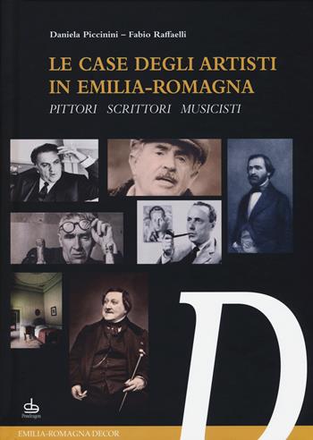 Le case degli artisti in Emilia-Romagna. Pittori, scrittori, musicisti - Daniela Piccinini, Fabio Raffaelli - Libro Edizioni Pendragon 2014, Emilia-Romagna Decor | Libraccio.it