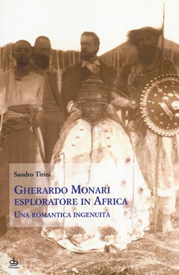 Gherardo Monari esploratore in Africa. Una romantica ingenuità - Sandro Tirini - Libro Edizioni Pendragon 2014, Studi e ricerche | Libraccio.it