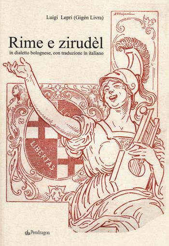 Rime e Zirudèl in dialetto bolognese, con traduzione in italiano - Luigi Lepri - Libro Edizioni Pendragon 2014, Amo Bologna tascabili | Libraccio.it
