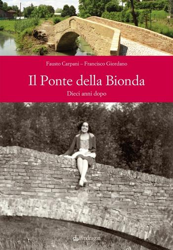 Il ponte della bionda. Dieci anni dopo - Fausto Carpani, Francisco Giordano - Libro Pendragon 2014, Amo Bologna | Libraccio.it