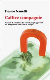 Cattive compagnie. Manuale di autodifesa dai violenti, dagli aggressivi, dai manipolatori e dai ladri di energia