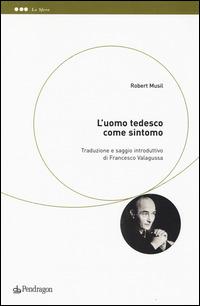 L' uomo tedesco come sintomo - Robert Musil - Libro Pendragon 2014, Le sfere | Libraccio.it
