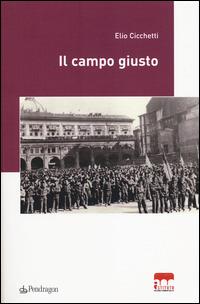 Il campo giusto - Elio Cicchetti - Libro Edizioni Pendragon 2014, Istituto Parri | Libraccio.it