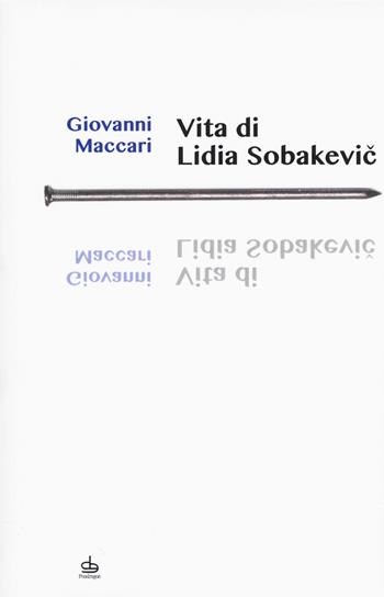 Vita di Lidia Sobakevic - Giovanni Maccari - Libro Pendragon 2015, I chiodi | Libraccio.it