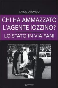 Chi ha ammazzato l'agente Iozzino? Lo Stato in via Fani - Carlo D'Adamo - Libro Pendragon 2015, Contemporanea | Libraccio.it