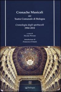 Cronache musicali del teatro comunale di Bologna. Cronologia degli spettacoli 1984-2014. Con CD-ROM  - Libro Edizioni Pendragon 2014, Monografie d'opera | Libraccio.it