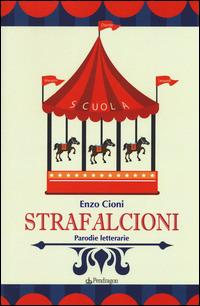 Strafalcioni. Parodie letterarie - Enzo Cioni - Libro Edizioni Pendragon 2014, Varia | Libraccio.it