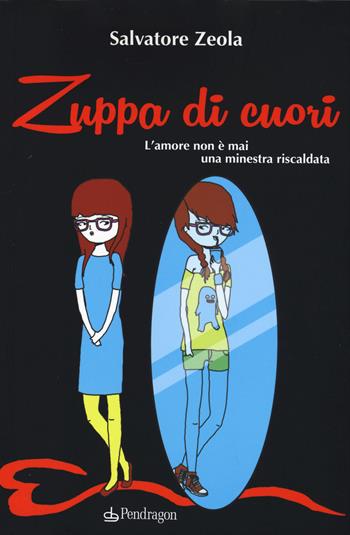 Zuppa di cuori. L'amore non è mai una minestra riscaldata - Salvatore Zeola - Libro Edizioni Pendragon 2015, Linferno | Libraccio.it